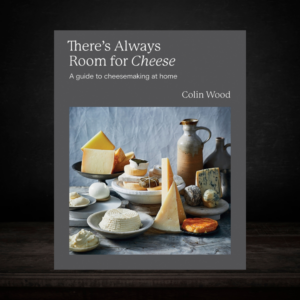 Theres Always Room For Cheese A Guide For Cheesemaking At Home Colin Wood